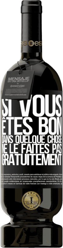 49,95 € | Vin rouge Édition Premium MBS® Réserve Si vous êtes bon dans quelque chose, ne le faites pas gratuitement Étiquette Noire. Étiquette personnalisable Réserve 12 Mois Récolte 2016 Tempranillo