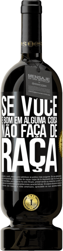 49,95 € | Vinho tinto Edição Premium MBS® Reserva Se você é bom em alguma coisa, não faça de graça Etiqueta Preta. Etiqueta personalizável Reserva 12 Meses Colheita 2016 Tempranillo