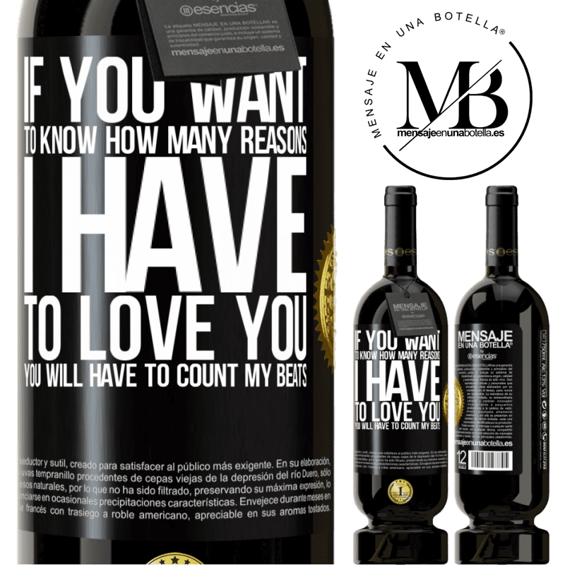 29,95 € Free Shipping | Red Wine Premium Edition MBS® Reserva If you want to know how many reasons I have to love you, you will have to count my beats Black Label. Customizable label Reserva 12 Months Harvest 2014 Tempranillo