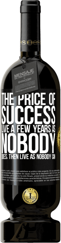 49,95 € | Red Wine Premium Edition MBS® Reserve The price of success. Live a few years as nobody does, then live as nobody can Black Label. Customizable label Reserve 12 Months Harvest 2016 Tempranillo