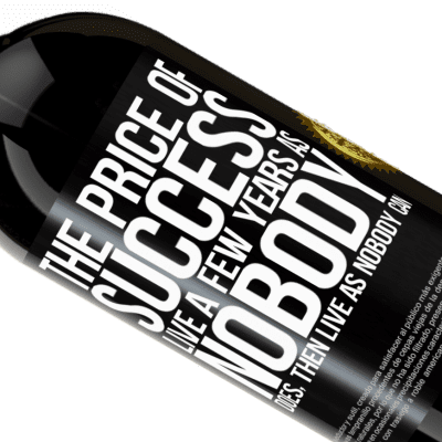 Unique & Personal Expressions. «The price of success. Live a few years as nobody does, then live as nobody can» Premium Edition MBS® Reserve