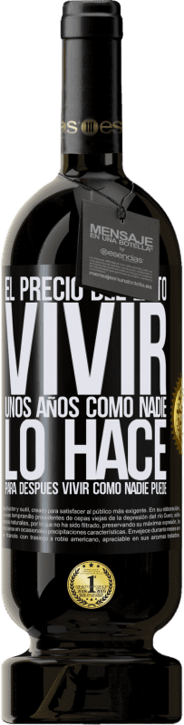 49,95 € Envío gratis | Vino Tinto Edición Premium MBS® Reserva El precio del éxito. Vivir unos años como nadie lo hace, para después vivir como nadie puede Etiqueta Negra. Etiqueta personalizable Reserva 12 Meses Cosecha 2015 Tempranillo