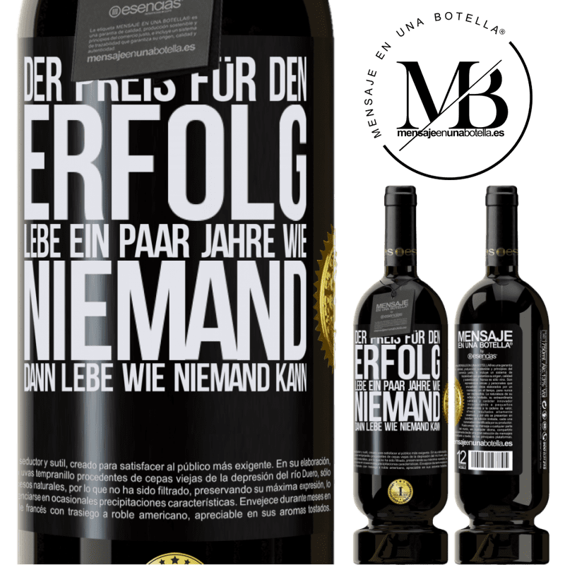 49,95 € Kostenloser Versand | Rotwein Premium Ausgabe MBS® Reserve Der Preis für den Erfolg: ein paar Jahre leben wie niemand anders, und dann so leben wie es eigentlich niemand kann Schwarzes Etikett. Anpassbares Etikett Reserve 12 Monate Ernte 2016 Tempranillo