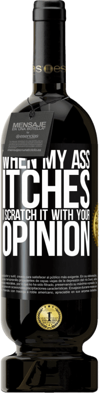 49,95 € | Красное вино Premium Edition MBS® Бронировать Когда моя задница чешется, я выцарапываю это твоим мнением Черная метка. Настраиваемая этикетка Бронировать 12 Месяцы Урожай 2016 Tempranillo