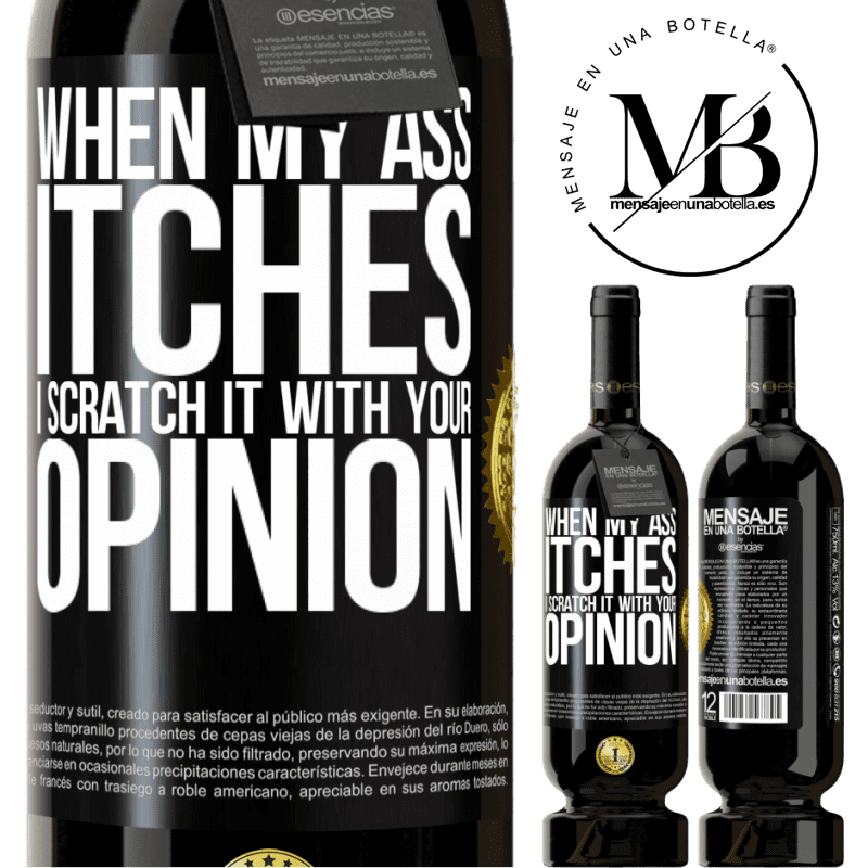 29,95 € Free Shipping | Red Wine Premium Edition MBS® Reserva When my ass itches, I scratch it with your opinion Black Label. Customizable label Reserva 12 Months Harvest 2014 Tempranillo