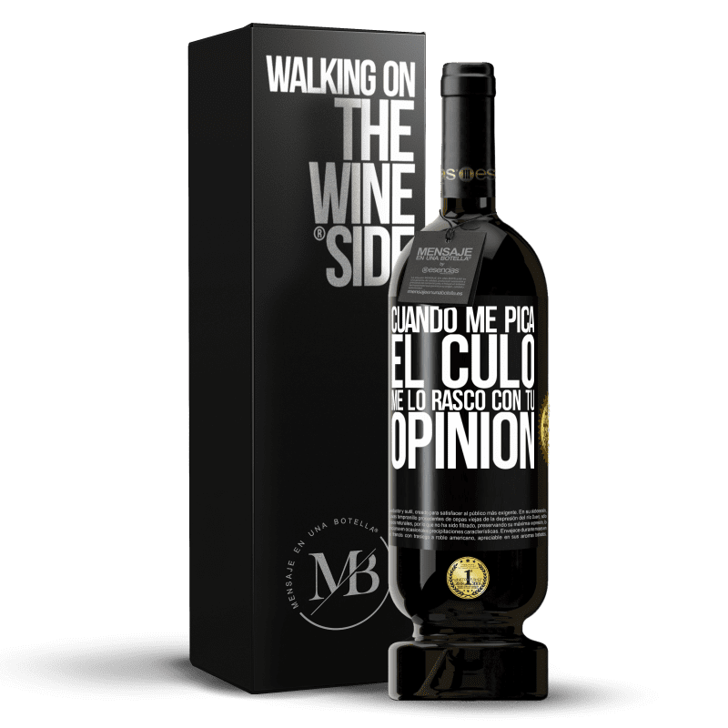 49,95 € Envío gratis | Vino Tinto Edición Premium MBS® Reserva Cuando me pica el culo, me lo rasco con tu opinión Etiqueta Negra. Etiqueta personalizable Reserva 12 Meses Cosecha 2014 Tempranillo