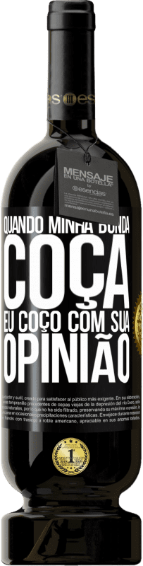 49,95 € | Vinho tinto Edição Premium MBS® Reserva Quando minha bunda coça, eu coço com sua opinião Etiqueta Preta. Etiqueta personalizável Reserva 12 Meses Colheita 2015 Tempranillo