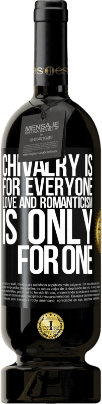 49,95 € | Red Wine Premium Edition MBS® Reserve Chivalry is for everyone. Love and romanticism is only for one Black Label. Customizable label Reserve 12 Months Harvest 2015 Tempranillo