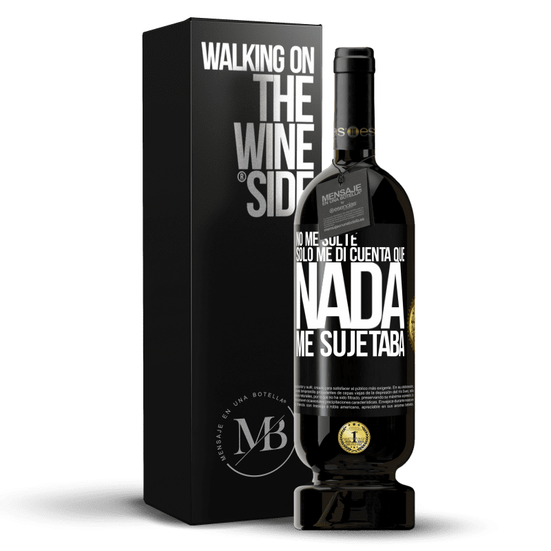 49,95 € Envío gratis | Vino Tinto Edición Premium MBS® Reserva No me solté, sólo me di cuenta que nada me sujetaba Etiqueta Negra. Etiqueta personalizable Reserva 12 Meses Cosecha 2015 Tempranillo