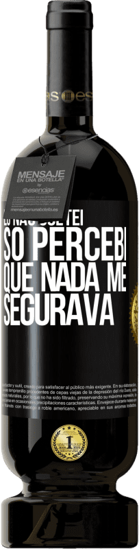 49,95 € | Vinho tinto Edição Premium MBS® Reserva Eu não soltei, só percebi que nada me segurava Etiqueta Preta. Etiqueta personalizável Reserva 12 Meses Colheita 2015 Tempranillo