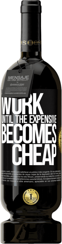 49,95 € | Красное вино Premium Edition MBS® Бронировать Работайте, пока дорого не станет дешевым Черная метка. Настраиваемая этикетка Бронировать 12 Месяцы Урожай 2016 Tempranillo