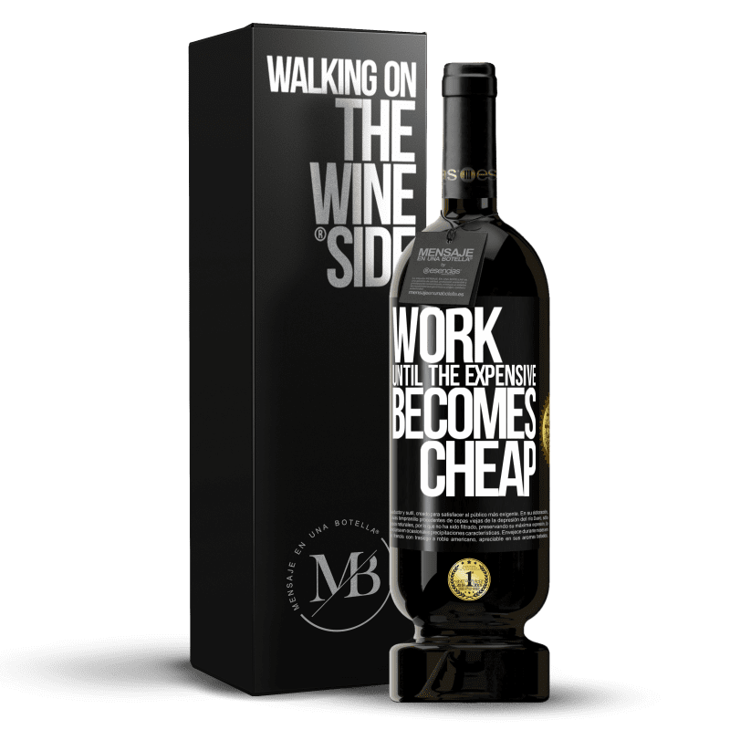 49,95 € Free Shipping | Red Wine Premium Edition MBS® Reserve Work until the expensive becomes cheap Black Label. Customizable label Reserve 12 Months Harvest 2014 Tempranillo