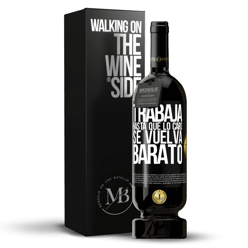 49,95 € Envío gratis | Vino Tinto Edición Premium MBS® Reserva Trabaja hasta que lo caro se vuelva barato Etiqueta Negra. Etiqueta personalizable Reserva 12 Meses Cosecha 2015 Tempranillo