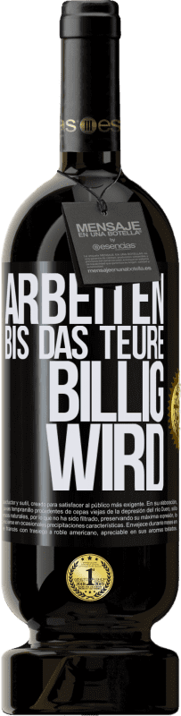 49,95 € | Rotwein Premium Ausgabe MBS® Reserve Arbeiten, bis das Teure billig wird Schwarzes Etikett. Anpassbares Etikett Reserve 12 Monate Ernte 2015 Tempranillo