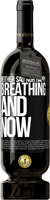 49,95 € 免费送货 | 红酒 高级版 MBS® 预订 既不悲伤也不快乐。现在呼吸 黑标. 可自定义的标签 预订 12 个月 收成 2016 Tempranillo