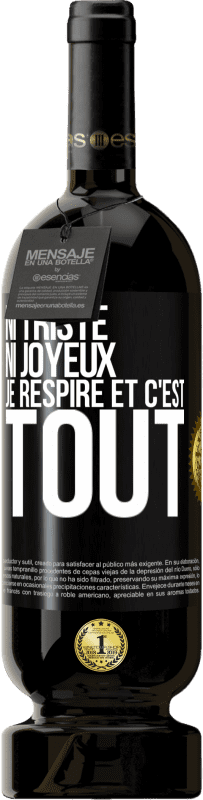 49,95 € Envoi gratuit | Vin rouge Édition Premium MBS® Réserve Ni triste ni joyeux. Je respire et c'est tout Étiquette Noire. Étiquette personnalisable Réserve 12 Mois Récolte 2015 Tempranillo