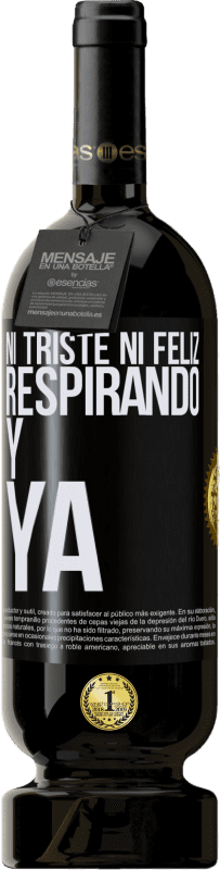 49,95 € | Vino Tinto Edición Premium MBS® Reserva Ni triste ni feliz. Respirando y ya Etiqueta Negra. Etiqueta personalizable Reserva 12 Meses Cosecha 2015 Tempranillo