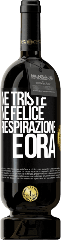 49,95 € | Vino rosso Edizione Premium MBS® Riserva Né triste né felice. Respirazione e ora Etichetta Nera. Etichetta personalizzabile Riserva 12 Mesi Raccogliere 2015 Tempranillo