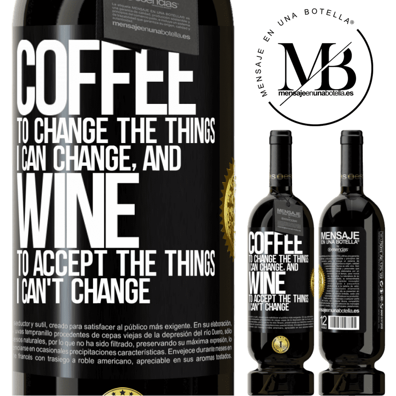 29,95 € Free Shipping | Red Wine Premium Edition MBS® Reserva COFFEE to change the things I can change, and WINE to accept the things I can't change Black Label. Customizable label Reserva 12 Months Harvest 2014 Tempranillo