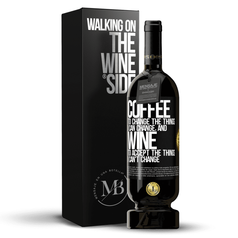 49,95 € Free Shipping | Red Wine Premium Edition MBS® Reserve COFFEE to change the things I can change, and WINE to accept the things I can't change Black Label. Customizable label Reserve 12 Months Harvest 2014 Tempranillo
