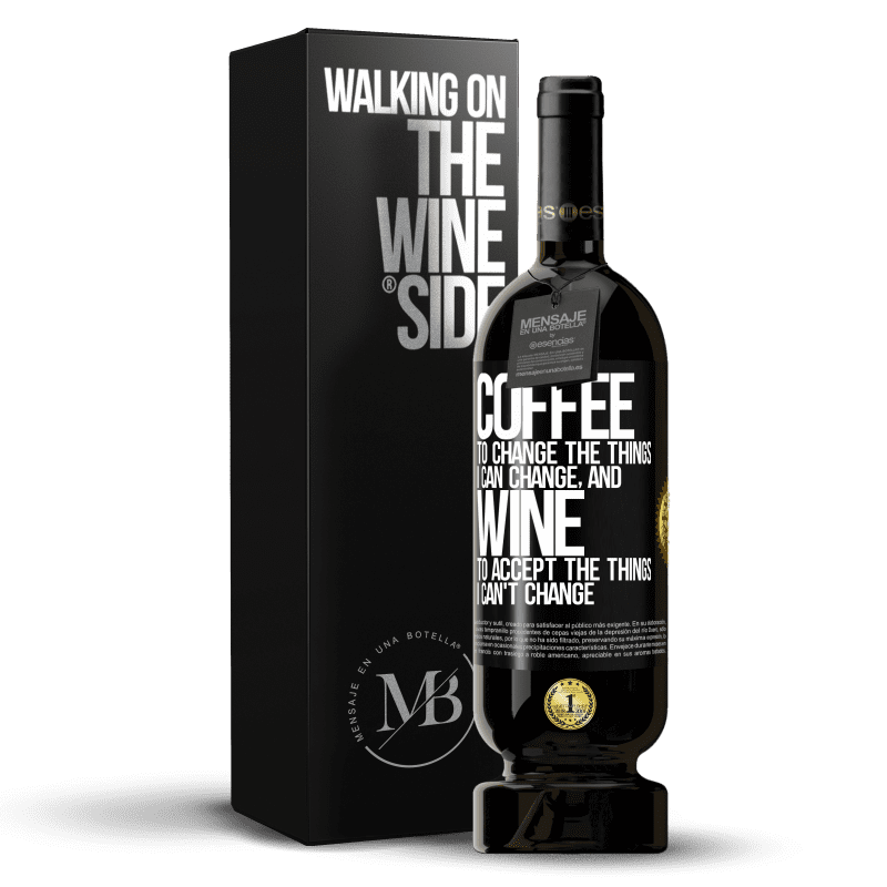 49,95 € Free Shipping | Red Wine Premium Edition MBS® Reserve COFFEE to change the things I can change, and WINE to accept the things I can't change Black Label. Customizable label Reserve 12 Months Harvest 2016 Tempranillo