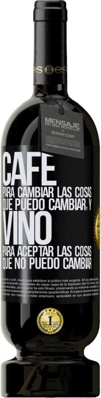 49,95 € Envío gratis | Vino Tinto Edición Premium MBS® Reserva CAFÉ para cambiar las cosas que puedo cambiar, y VINO para aceptar las cosas que no puedo cambiar Etiqueta Negra. Etiqueta personalizable Reserva 12 Meses Cosecha 2016 Tempranillo