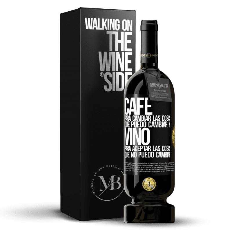 49,95 € Envío gratis | Vino Tinto Edición Premium MBS® Reserva CAFÉ para cambiar las cosas que puedo cambiar, y VINO para aceptar las cosas que no puedo cambiar Etiqueta Negra. Etiqueta personalizable Reserva 12 Meses Cosecha 2015 Tempranillo