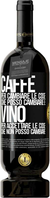 49,95 € | Vino rosso Edizione Premium MBS® Riserva CAFFÈ per cambiare le cose che posso cambiare e VINO per accettare le cose che non posso cambiare Etichetta Nera. Etichetta personalizzabile Riserva 12 Mesi Raccogliere 2015 Tempranillo