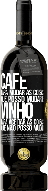 49,95 € | Vinho tinto Edição Premium MBS® Reserva CAFÉ para mudar as coisas que posso mudar e VINHO para aceitar as coisas que não posso mudar Etiqueta Preta. Etiqueta personalizável Reserva 12 Meses Colheita 2015 Tempranillo