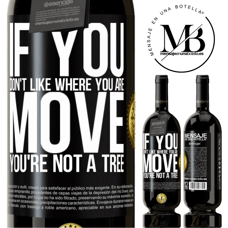 29,95 € Free Shipping | Red Wine Premium Edition MBS® Reserva If you don't like where you are, move, you're not a tree Black Label. Customizable label Reserva 12 Months Harvest 2014 Tempranillo