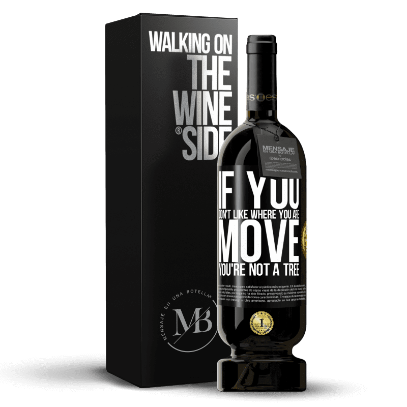 49,95 € Free Shipping | Red Wine Premium Edition MBS® Reserve If you don't like where you are, move, you're not a tree Black Label. Customizable label Reserve 12 Months Harvest 2016 Tempranillo