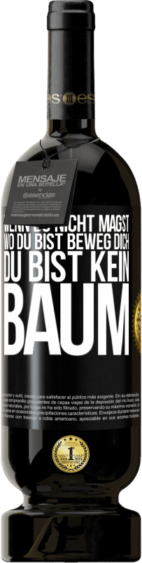 49,95 € Kostenloser Versand | Rotwein Premium Ausgabe MBS® Reserve Wenn du nicht magst, wo du bist, beweg dich, du bist kein Baum Schwarzes Etikett. Anpassbares Etikett Reserve 12 Monate Ernte 2016 Tempranillo