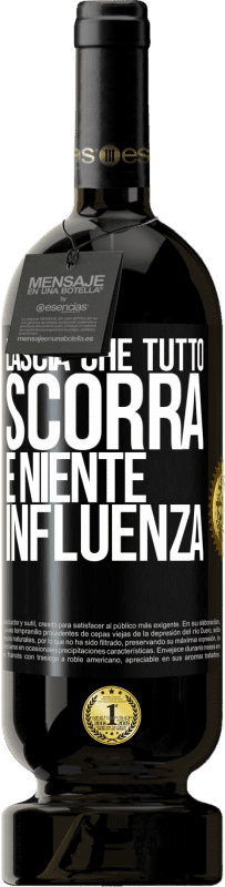 49,95 € Spedizione Gratuita | Vino rosso Edizione Premium MBS® Riserva Lascia che tutto scorra e niente influenza Etichetta Nera. Etichetta personalizzabile Riserva 12 Mesi Raccogliere 2014 Tempranillo