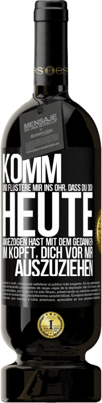 Kostenloser Versand | Rotwein Premium Ausgabe MBS® Reserve Komm und flüstere mir ins Ohr, dass du dich heute angezogen hast mit dem Gedanken im Kopft, dich vor mir auszuziehen Schwarzes Etikett. Anpassbares Etikett Reserve 12 Monate Ernte 2014 Tempranillo