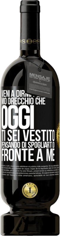 49,95 € Spedizione Gratuita | Vino rosso Edizione Premium MBS® Riserva Vieni a dirmi nel tuo orecchio che oggi ti sei vestito pensando di spogliarti di fronte a me Etichetta Nera. Etichetta personalizzabile Riserva 12 Mesi Raccogliere 2015 Tempranillo