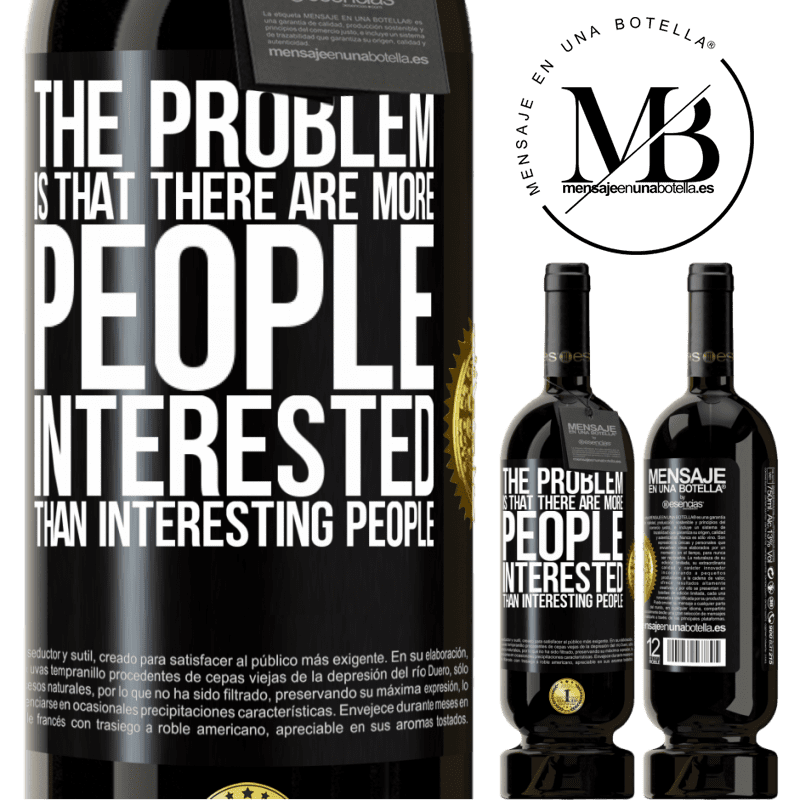 29,95 € Free Shipping | Red Wine Premium Edition MBS® Reserva The problem is that there are more people interested than interesting people Black Label. Customizable label Reserva 12 Months Harvest 2014 Tempranillo
