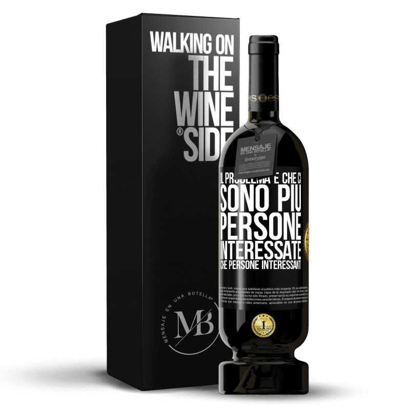 49,95 € Spedizione Gratuita | Vino rosso Edizione Premium MBS® Riserva Il problema è che ci sono più persone interessate che persone interessanti Etichetta Nera. Etichetta personalizzabile Riserva 12 Mesi Raccogliere 2015 Tempranillo