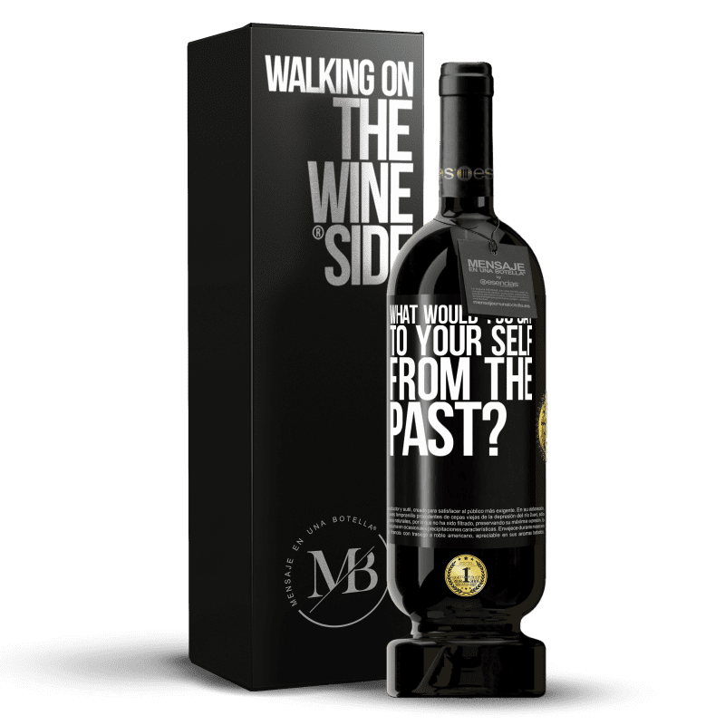 49,95 € Free Shipping | Red Wine Premium Edition MBS® Reserve what would you say to your self from the past? Black Label. Customizable label Reserve 12 Months Harvest 2014 Tempranillo