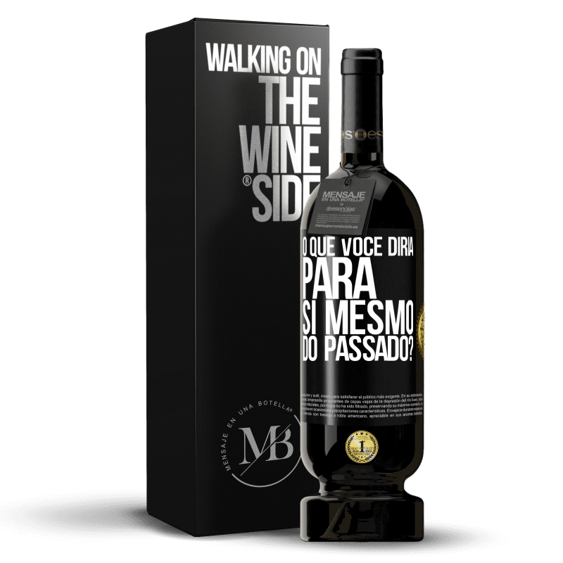 49,95 € Envio grátis | Vinho tinto Edição Premium MBS® Reserva o que você diria para si mesmo do passado? Etiqueta Preta. Etiqueta personalizável Reserva 12 Meses Colheita 2015 Tempranillo