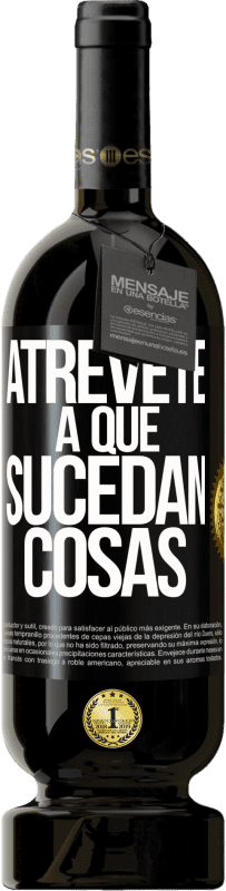 49,95 € Envío gratis | Vino Tinto Edición Premium MBS® Reserva Atrévete a que sucedan cosas Etiqueta Negra. Etiqueta personalizable Reserva 12 Meses Cosecha 2016 Tempranillo