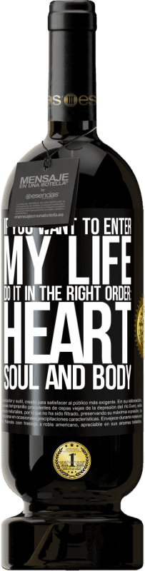 49,95 € | Red Wine Premium Edition MBS® Reserve If you want to enter my life, do it in the right order: heart, soul and body Black Label. Customizable label Reserve 12 Months Harvest 2016 Tempranillo