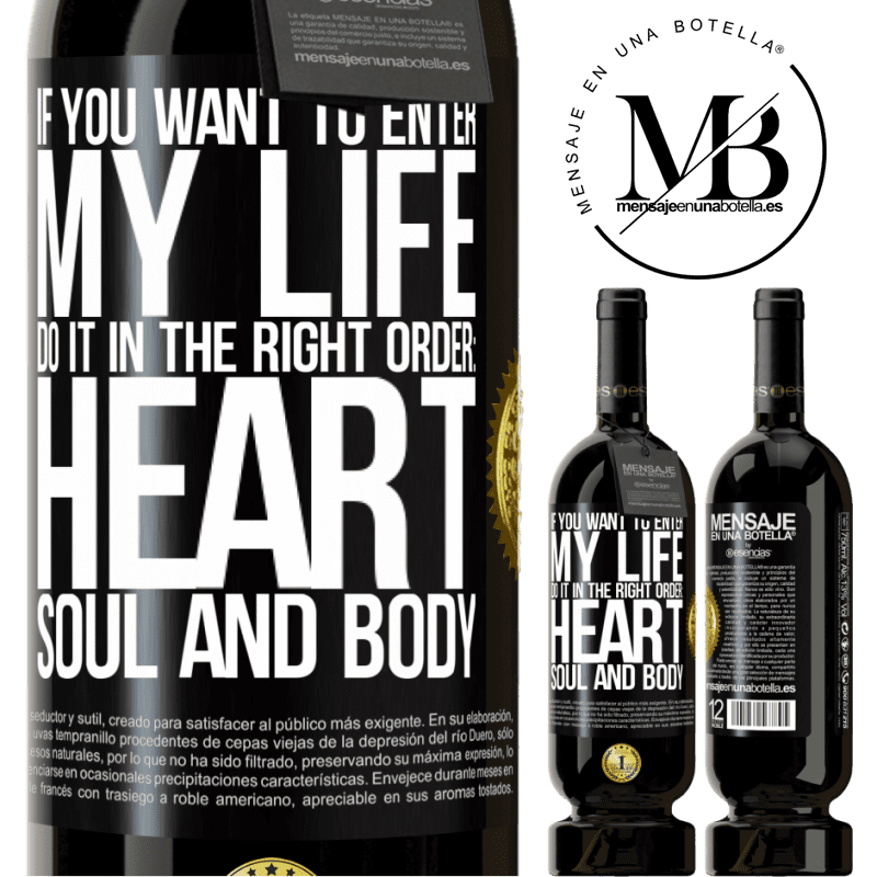 29,95 € Free Shipping | Red Wine Premium Edition MBS® Reserva If you want to enter my life, do it in the right order: heart, soul and body Black Label. Customizable label Reserva 12 Months Harvest 2014 Tempranillo