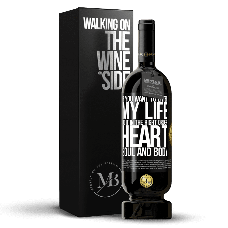 49,95 € Free Shipping | Red Wine Premium Edition MBS® Reserve If you want to enter my life, do it in the right order: heart, soul and body Black Label. Customizable label Reserve 12 Months Harvest 2014 Tempranillo