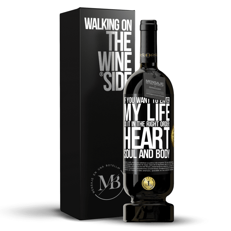 49,95 € Free Shipping | Red Wine Premium Edition MBS® Reserve If you want to enter my life, do it in the right order: heart, soul and body Black Label. Customizable label Reserve 12 Months Harvest 2015 Tempranillo