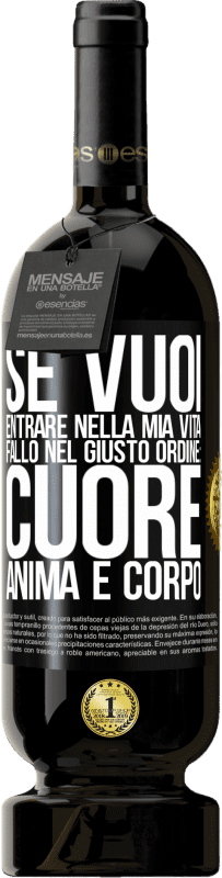 49,95 € | Vino rosso Edizione Premium MBS® Riserva Se vuoi entrare nella mia vita, fallo nel giusto ordine: cuore, anima e corpo Etichetta Nera. Etichetta personalizzabile Riserva 12 Mesi Raccogliere 2015 Tempranillo