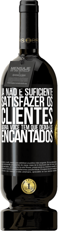 «Já não é suficiente satisfazer os clientes. Agora você tem que deixá-los encantados» Edição Premium MBS® Reserva