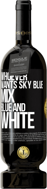 49,95 € | Red Wine Premium Edition MBS® Reserve Whoever wants sky blue, mix blue and white Black Label. Customizable label Reserve 12 Months Harvest 2015 Tempranillo