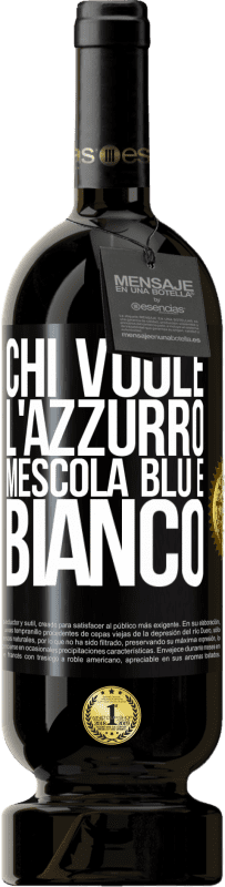 49,95 € | Vino rosso Edizione Premium MBS® Riserva Chi vuole l'azzurro, mescola blu e bianco Etichetta Nera. Etichetta personalizzabile Riserva 12 Mesi Raccogliere 2016 Tempranillo