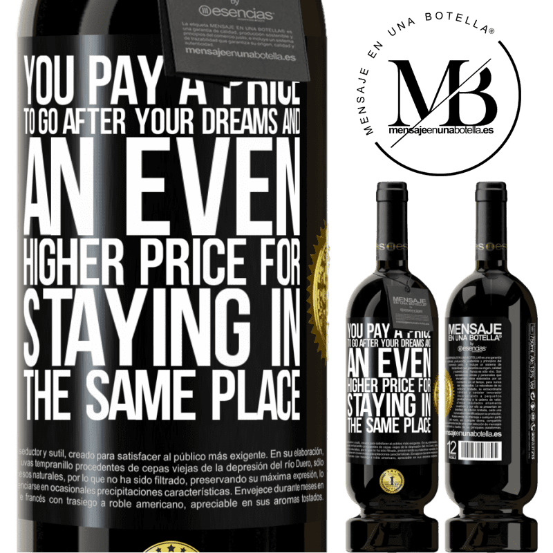 29,95 € Free Shipping | Red Wine Premium Edition MBS® Reserva You pay a price to go after your dreams, and an even higher price for staying in the same place Black Label. Customizable label Reserva 12 Months Harvest 2014 Tempranillo