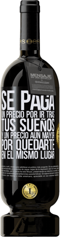 49,95 € Envío gratis | Vino Tinto Edición Premium MBS® Reserva Se paga un precio por ir tras tus sueños, y un precio aún mayor por quedarte en el mismo lugar Etiqueta Negra. Etiqueta personalizable Reserva 12 Meses Cosecha 2016 Tempranillo